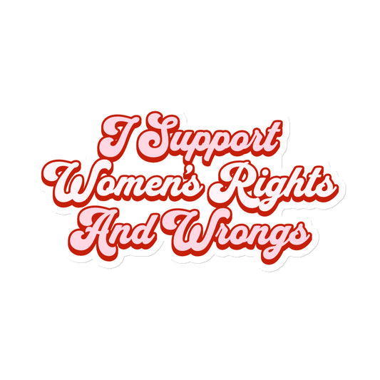 I Support Women's Rights and Wrongs Magnet