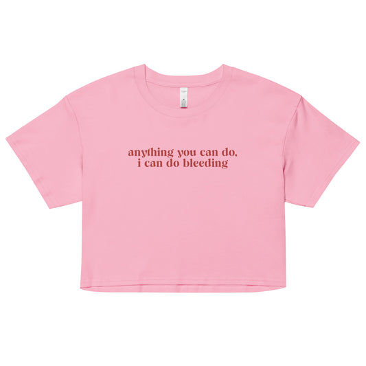 Anything You Can Do I Can Do Bleeding Crop Tee