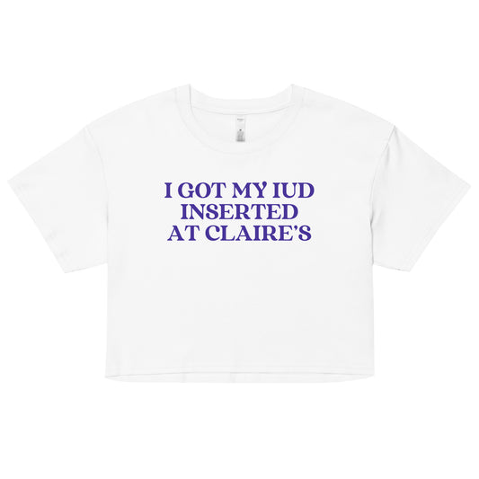 I Got My IUD Inserted At Claire's Crop Top