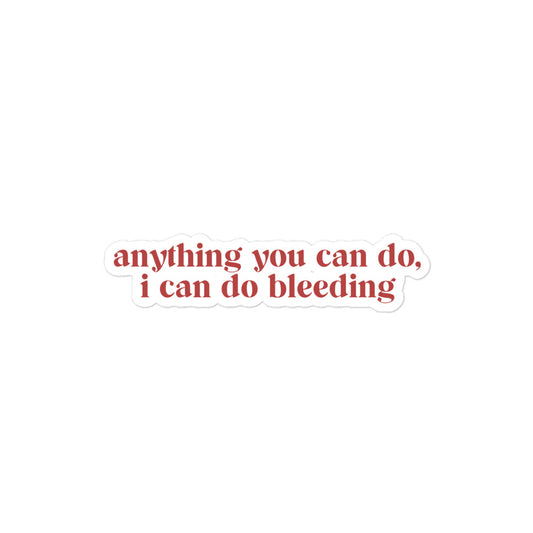 Anything You Can Do I Can Do Bleeding Sticker